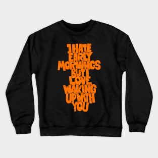 Coffee and Cigarettes - Hand-Sketched Quote - I hate early Mornings Crewneck Sweatshirt